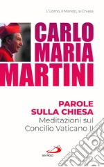 Parole sulla Chiesa. Meditazioni sul Concilio Vaticano II libro