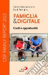 Famiglia e digitale. Costi e opportunità. CISF Family Report 2022 libro