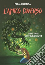 L'amico diverso. Una storia di cyberbullismo libro