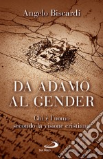 Da Adamo al gender. Chi è l'uomo secondo la visione cristiana libro