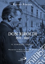 Don Riboldi. 1923-2023. Il coraggio tradito libro