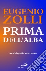 Prima dell'alba. Autobiografia autorizzata libro