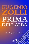 Prima dell'alba. Autobiografia autorizzata libro