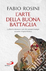 L'arte della buona battaglia. La libertà interiore e gli otto pensieri maligni secondo Evagrio Pontico libro