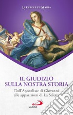 Il giudizio sulla nostra storia. Dall'Apocalisse di Giovanni alle apparizioni di La Salette libro