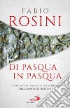 Di Pasqua in Pasqua. Commenti al Vangelo domenicale dell'anno liturgico A libro di Rosini Fabio