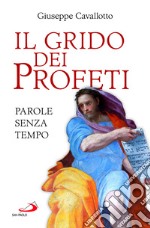 Il grido dei profeti. Parole senza tempo libro