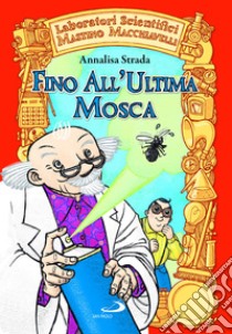 Fino all'ultima mosca. Laboratori Scientifici Mastino Macchiavelli, Annalisa Strada