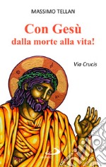 Con Gesù dalla morte alla vita! Via Crucis libro