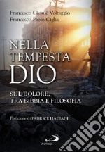 Nella tempesta, Dio. Sul dolore, tra Bibbia e filosofia libro