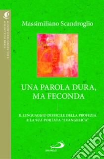 Una parola dura, ma feconda. Il linguaggio difficile della profezia e la sua portata �evangelica�