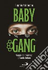 Baby gang. Viaggio nella violenza giovanile italiana libro
