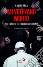 Mi volevano morto. Papa Francesco alle prese con i suoi detrattori libro