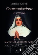 Contemplazione e carità. Biografia di Madre Miradio Bonifacio (1863-1926). Fondatrice delle Religiose Francescane di Sant'Antonio libro