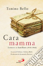 Cara mamma. Lettere ai familiari (1948-1964) libro