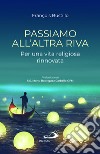 Passiamo all'altra riva. Per una vita religiosa rinnovata libro di Bustillo François-Xavier