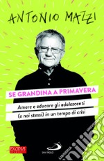 Se grandina a primavera. Amare e educare gli adolescenti (e noi stessi) in un tempo di crisi libro