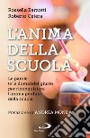 L'anima della scuola. Le parole (e le domande) giuste per riconquistare l'anima perduta della scuola libro