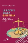 Le radici della giustizia. Vie per risolvere i conflitti personali e sociali libro di Occhetta Francesco