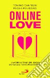 Online love. L'amore ai tempi dei social. Un manuale di sopravvivenza libro