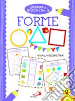 Impara e gioca con le forme. Viva la geometria! libro