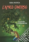 L'amico diverso. Una storia di cyberbullismo. Ediz. illustrata libro di Mustica Fabia