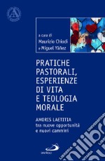 Pratiche pastorali, esperienze di vita e teologia morale. Amoris laetitia tra nuove opportunità e nuovi cammini libro