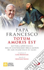 Totum amoris est. Lettera apostolica nel IV centenario della morte di san Francesco di Sales libro