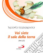 Nuovo Testamento. Voi siete il sale della terra (Mt 5,13) libro