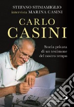 Carlo Casini. Storia privata di un testimone del nostro tempo