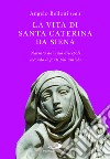 Vita di Santa Caterina da Siena. Narrata dai suoi discepoli secondo le fonti più antiche libro di Belloni A. (cur.)