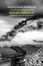 Futuro fragile, futuro possibile. Educare nel tempo del chiaroscuro libro