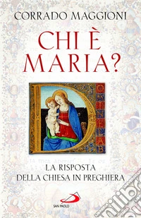 Chi è Maria? La risposta della Chiesa in preghiera