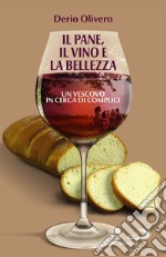 Il pane, il vino e la bellezza. Un vescovo in cerca di complici libro