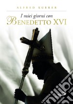 I miei giorni con Benedetto XVI. Ediz. illustrata libro