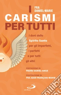 I carismi per tutti. I doni dello Spirito Santo per gli imperfetti, i perfetti e per tutti gli altri libro