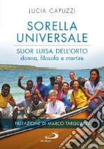 Sorella universale. Suor Luisa dell'Orto: donna, filosofa e martire libro