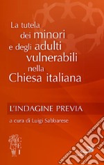 La tutela dei minori nella chiesa italiana. Vol. 1: L' indagine previa libro