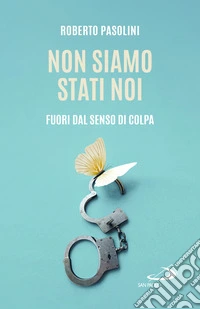 Non siamo stati noi. Fuori dal senso di colpa libro