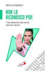 Non lo riconosco più! I figli adolescenti alla ricerca della loro identità