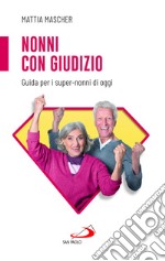 Nonni con giudizio. Guida per i super-nonni di oggi