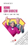 Nonni con giudizio. Guida per i super-nonni di oggi libro di Mascher Mattia