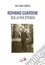 Romano Guardini. Sulla mia strada libro