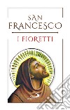 I fioretti libro di Francesco d'Assisi (san); Moscardo I. (cur.)