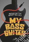 My bass guitar libro di Bonfiglioli Benedetta