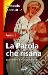 La parola che risana (Anno B) libro