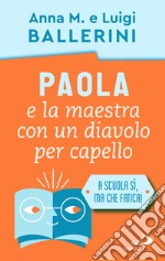 Paola e la maestra con un diavolo per capello. La scuola e le piccole ansie da superare libro