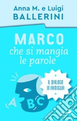 Marco che si mangia le parole. La comunicazione in famiglia libro