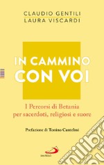 In cammino con voi. I Percorsi di Betania per sacerdoti, religiosi e suore libro