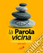 La parola vicina. Un anno con il Vangelo. 2023-2024 libro